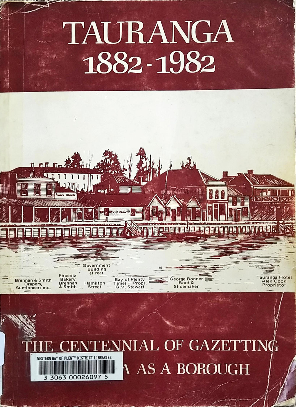 Tauranga 1882-1982 : the Centennial of Gazetting Tauranga as a Borough