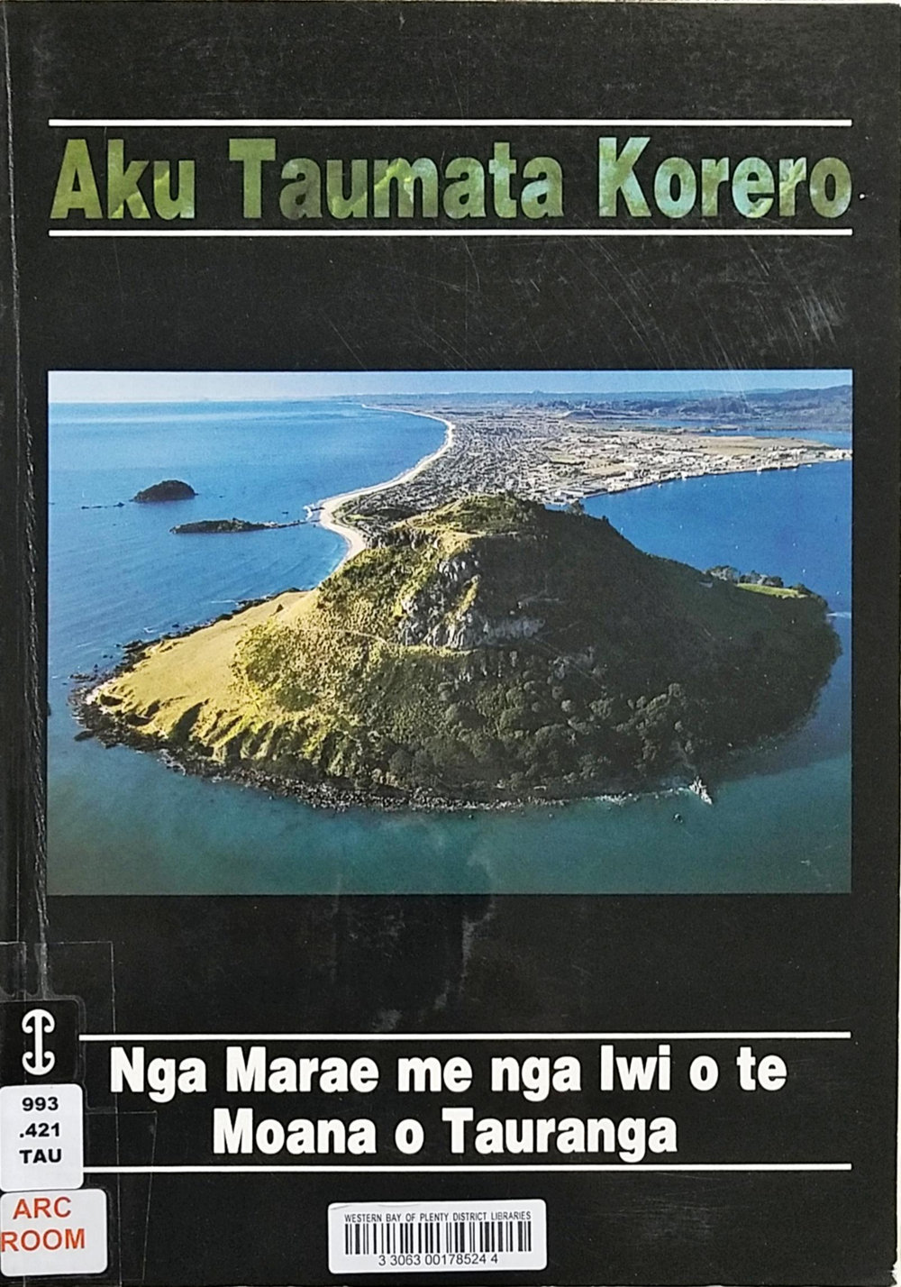 Aku Taumata Korero : Nga Marae me nga Iwi o te Moana o Tauranga