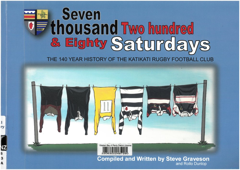 Seven Thousand Two Hundred &amp; Eighty Saturdays: the 140 year history of the Katikati Rugby Football Club