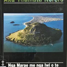 Aku Taumata Korero : Nga Marae me nga Iwi o te Moana o Tauranga