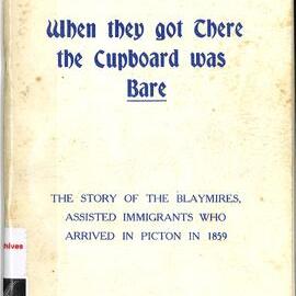 When they got There the Cupboard was Bare: The Story of the Blaymires, assisted immigrants who arrived in Picton in 1859