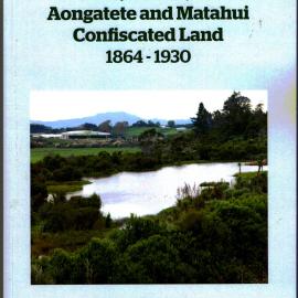The History and Early Setlers Aongatete and Matahui Confiscated Land 1864-1930